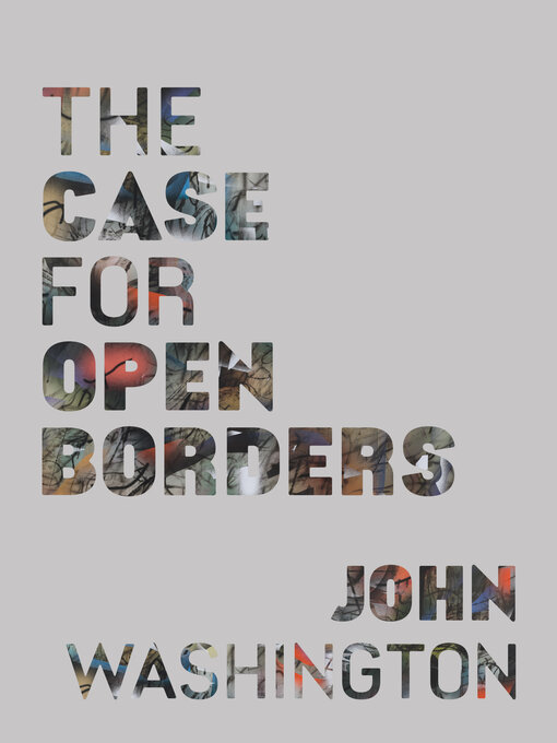 Title details for The Case for Open Borders by John Washington - Available